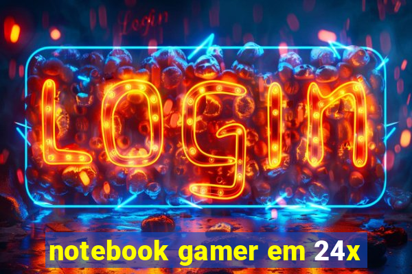 notebook gamer em 24x